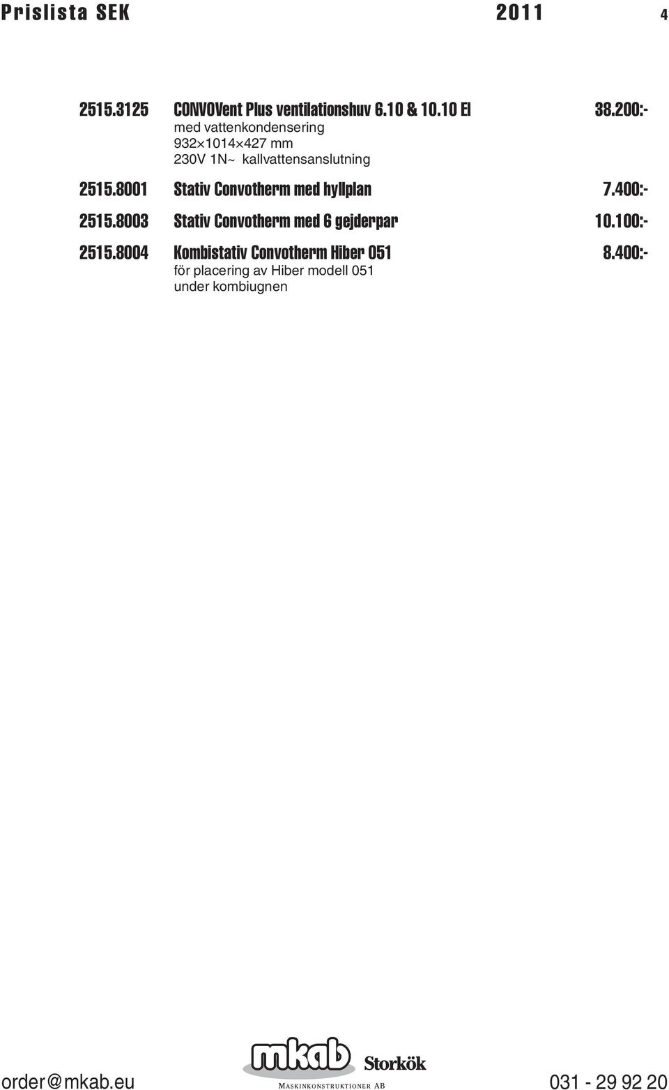 8001 Stativ Convotherm med hyllplan 7.400:- 2515.