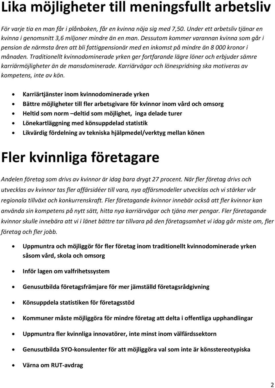 Traditionellt kvinnodominerade yrken ger fortfarande lägre löner och erbjuder sämre karriärmöjligheter än de mansdominerade. Karriärvägar och lönespridning ska motiveras av kompetens, inte av kön.