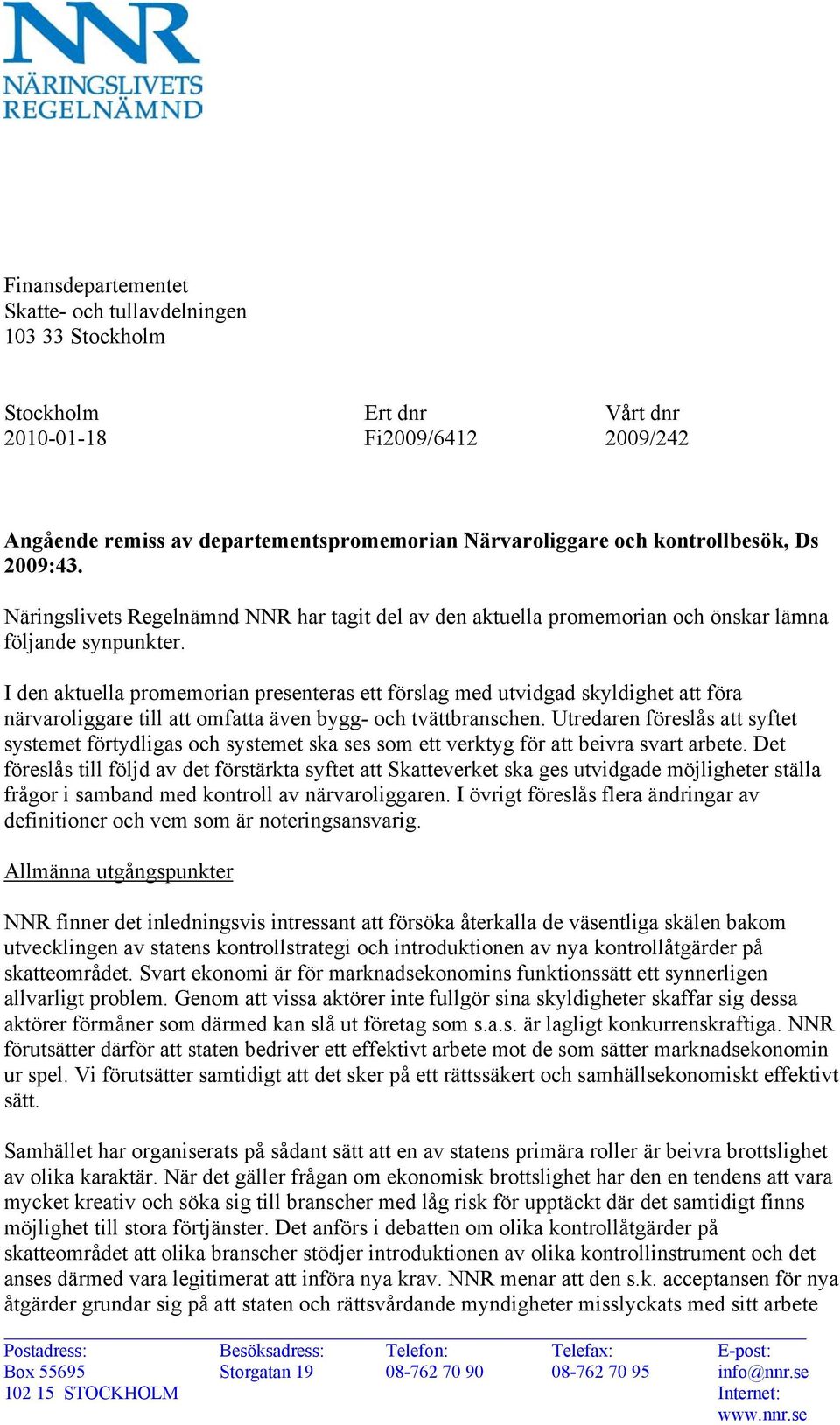 I den aktuella promemorian presenteras ett förslag med utvidgad skyldighet att föra närvaroliggare till att omfatta även bygg- och tvättbranschen.