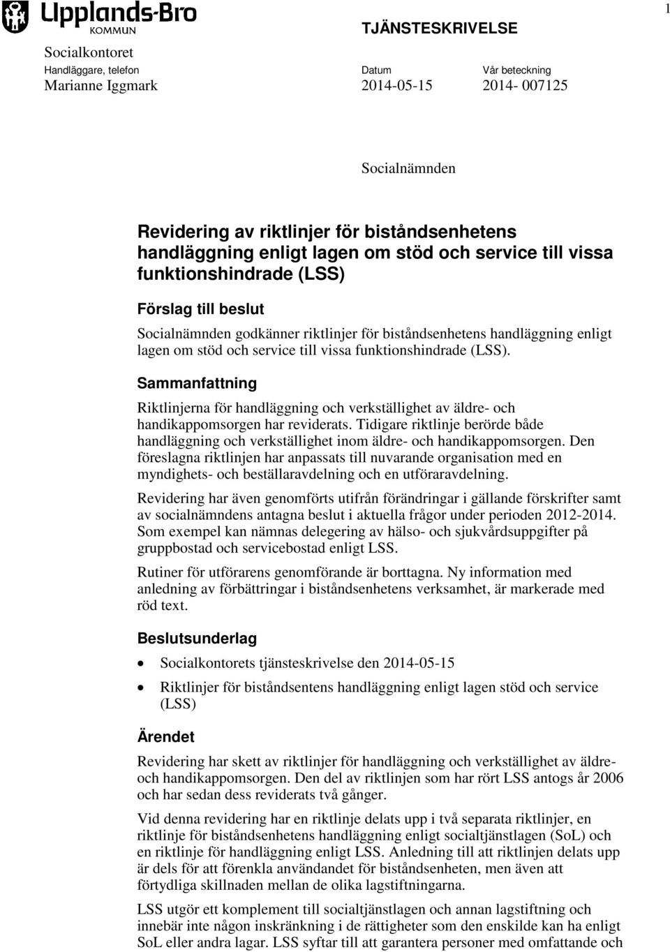 funktionshindrade (LSS). Sammanfattning Riktlinjerna för handläggning och verkställighet av äldre- och handikappomsorgen har reviderats.