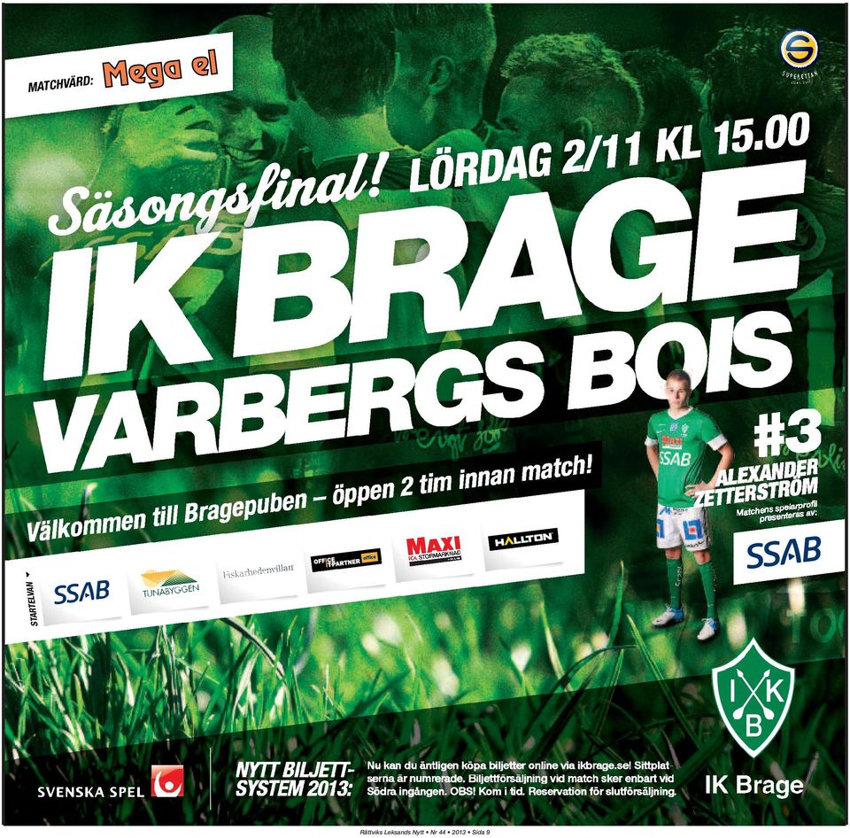 biljetter online via ikbrage.se! Sittplatserna är numrerade. Biljettförsäljning vid match sker enbart vid Södra ingången.