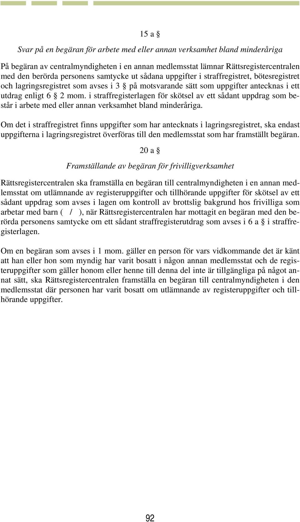 i straffregisterlagen för skötsel av ett sådant uppdrag som består i arbete med eller annan verksamhet bland minderåriga.