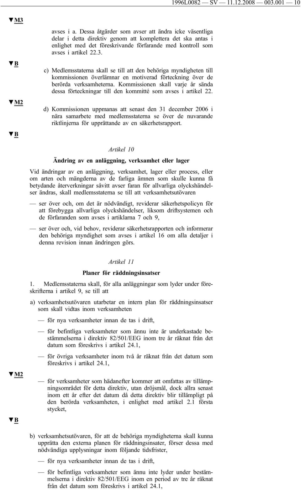 c) Medlemsstaterna skall se till att den behöriga myndigheten till kommissionen överlämnar en motiverad förteckning över de berörda verksamheterna.