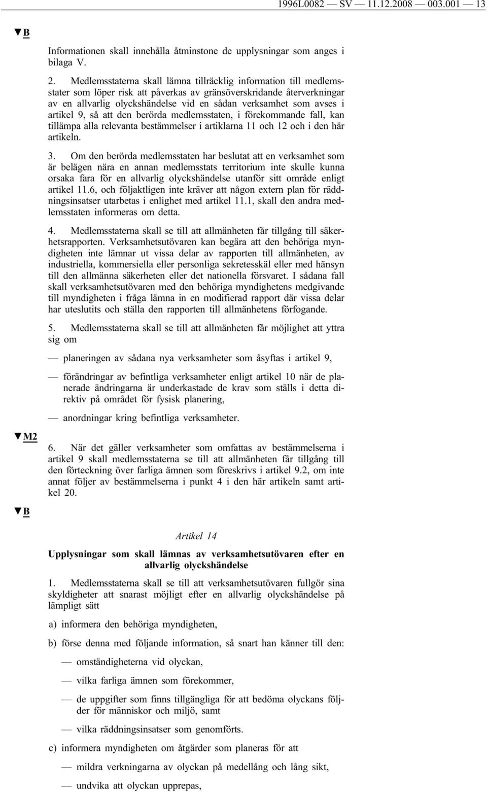 avses i artikel 9, så att den berörda medlemsstaten, i förekommande fall, kan tillämpa alla relevanta bestämmelser i artiklarna 11 och 12 och i den här artikeln. 3.