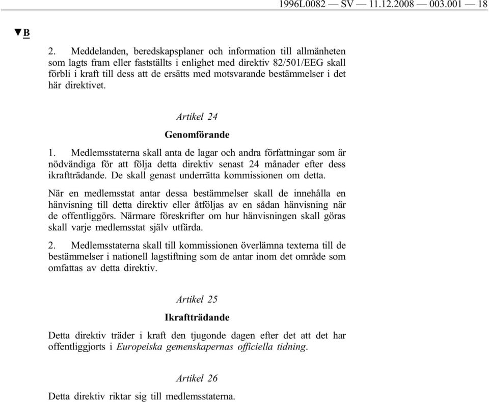 bestämmelser i det här direktivet. Artikel 24 Genomförande 1.