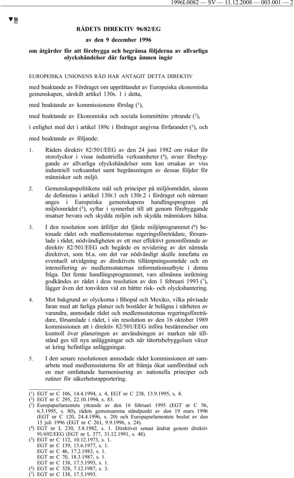 DETTA DIREKTIV med beaktande av Fördraget om upprättandet av Europeiska ekonomiska gemenskapen, särskilt artikel 130s.