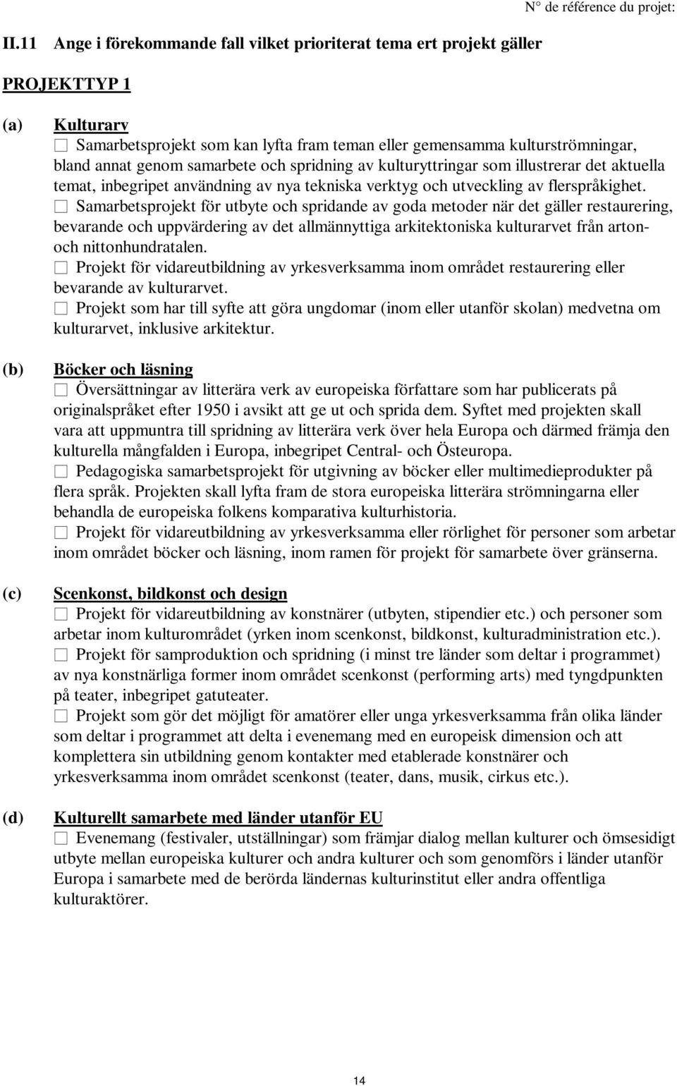 Samarbetsprojekt för utbyte och spridande av goda metoder när det gäller restaurering, bevarande och uppvärdering av det allmännyttiga arkitektoniska kulturarvet från artonoch nittonhundratalen.