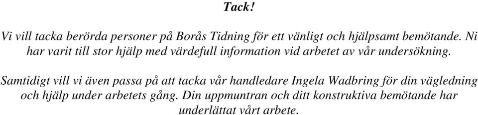 Samtidigt vill vi även passa på att tacka vår handledare Ingela Wadbring för din vägledning och