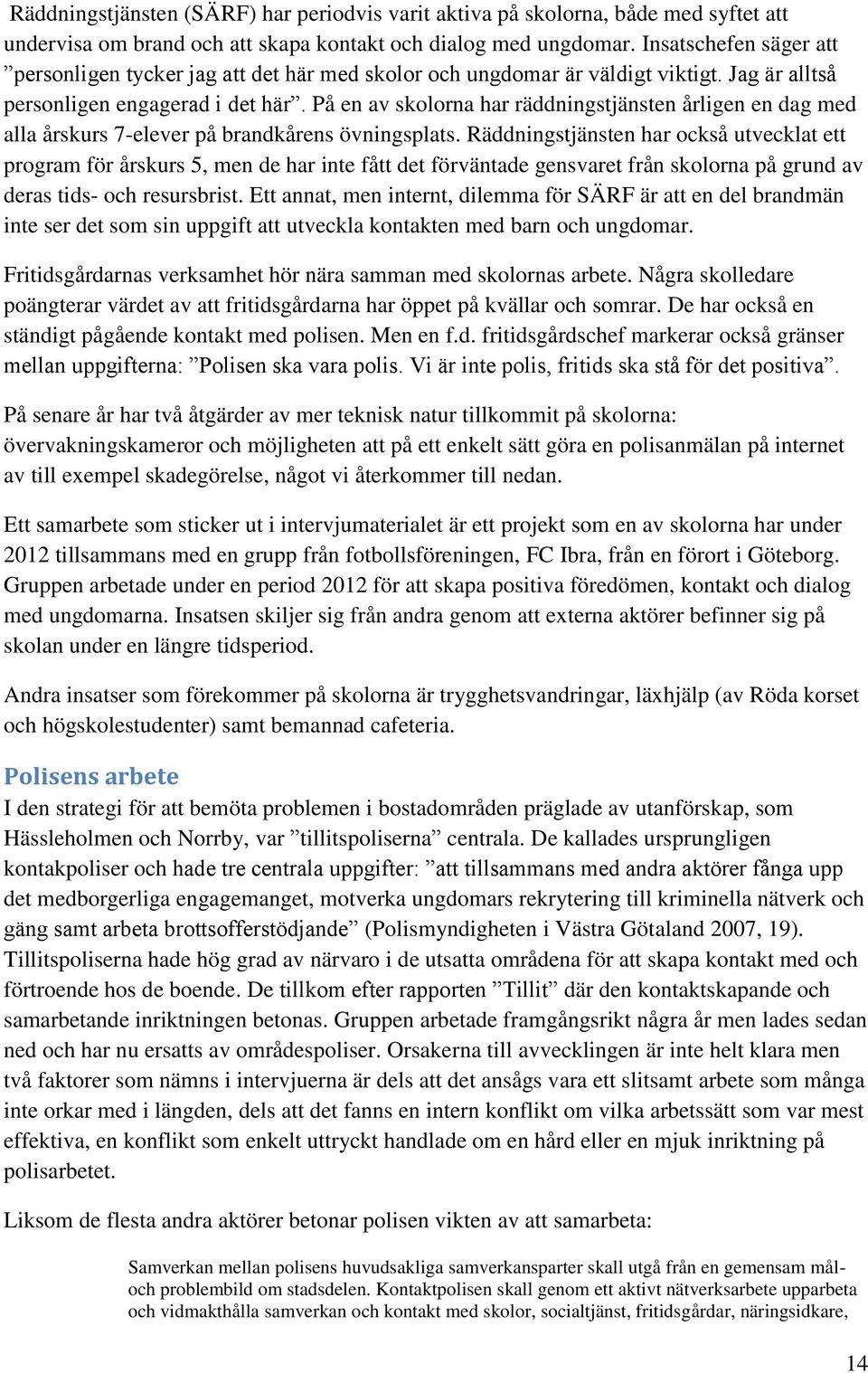 På en av skolorna har räddningstjänsten årligen en dag med alla årskurs 7-elever på brandkårens övningsplats.