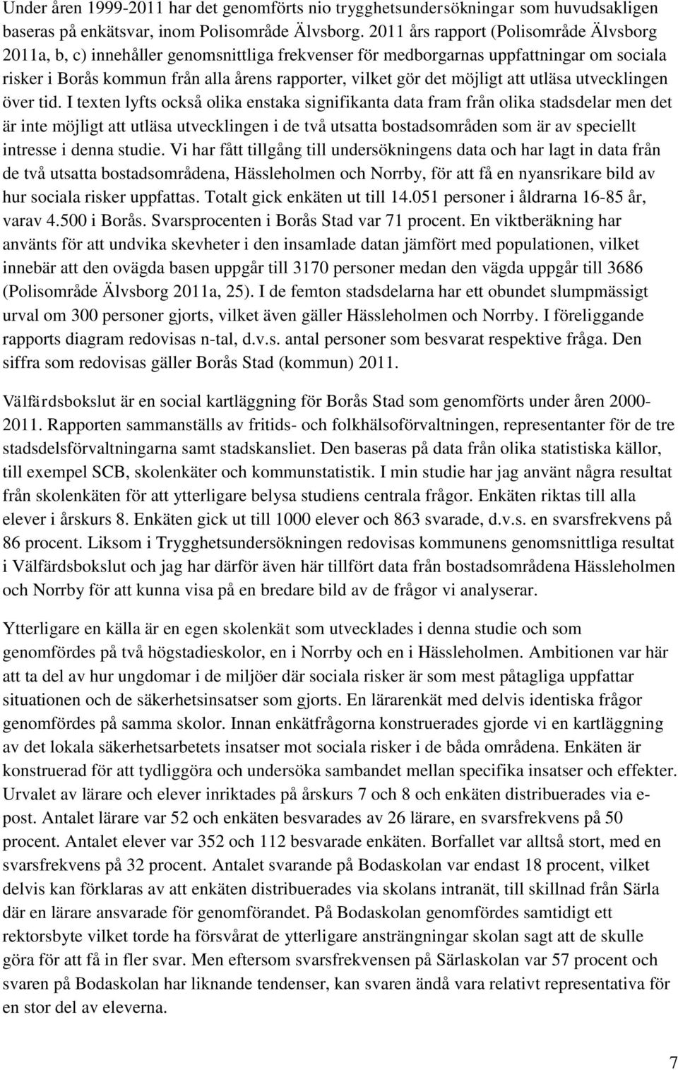 möjligt att utläsa utvecklingen över tid.