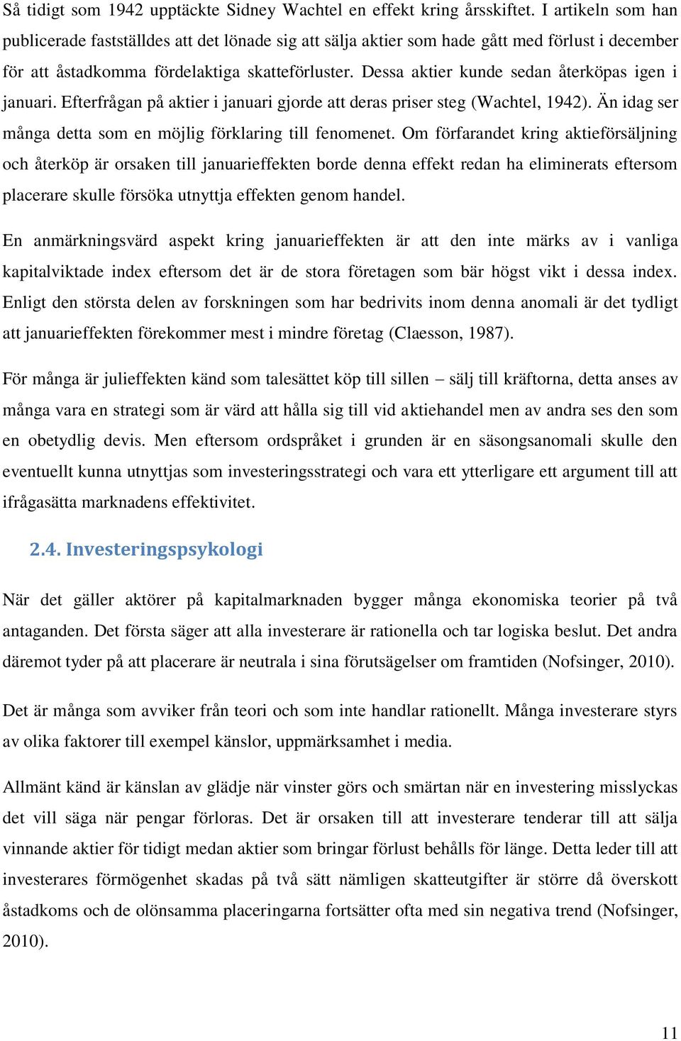 Dessa aktier kunde sedan återköpas igen i januari. Efterfrågan på aktier i januari gjorde att deras priser steg (Wachtel, 1942). Än idag ser många detta som en möjlig förklaring till fenomenet.