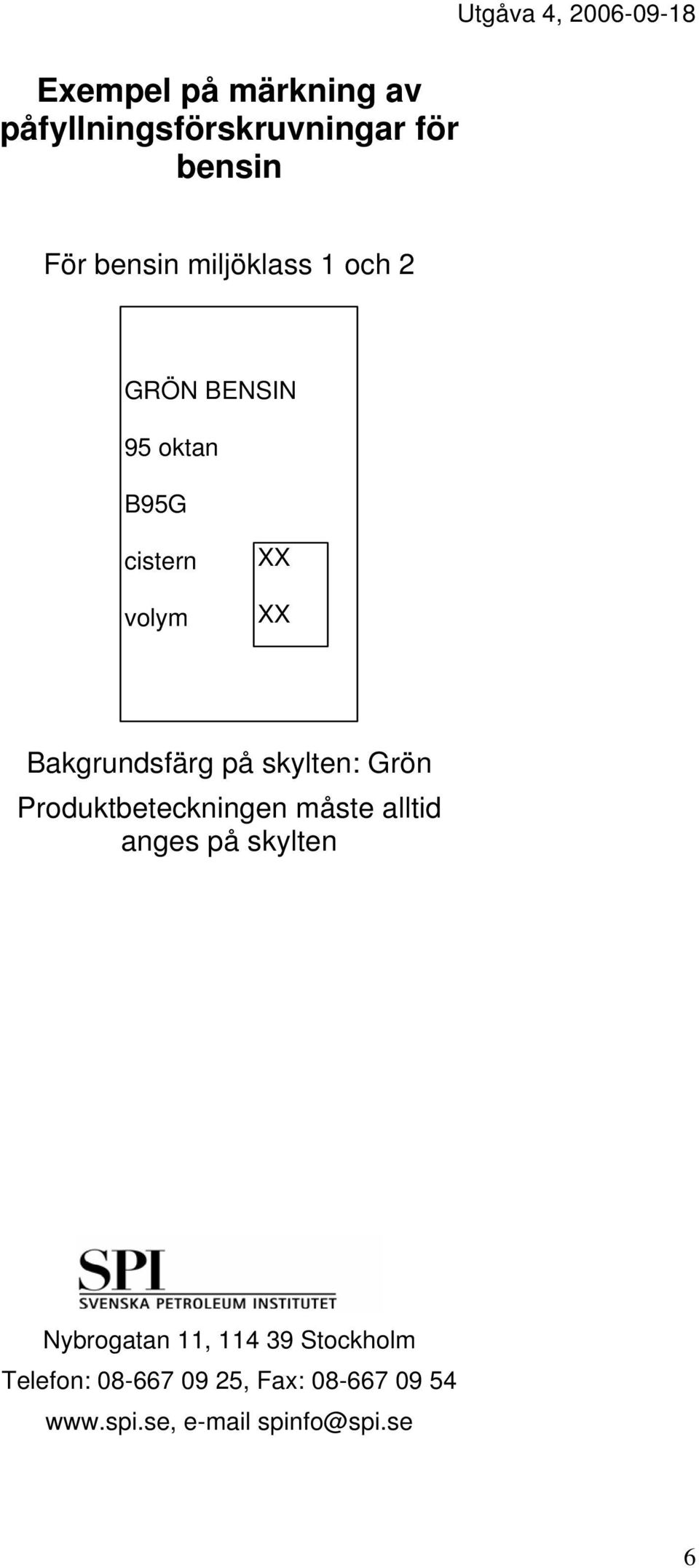 på skylten: Grön beteckningen måste alltid anges på skylten Nybrogatan 11, 114