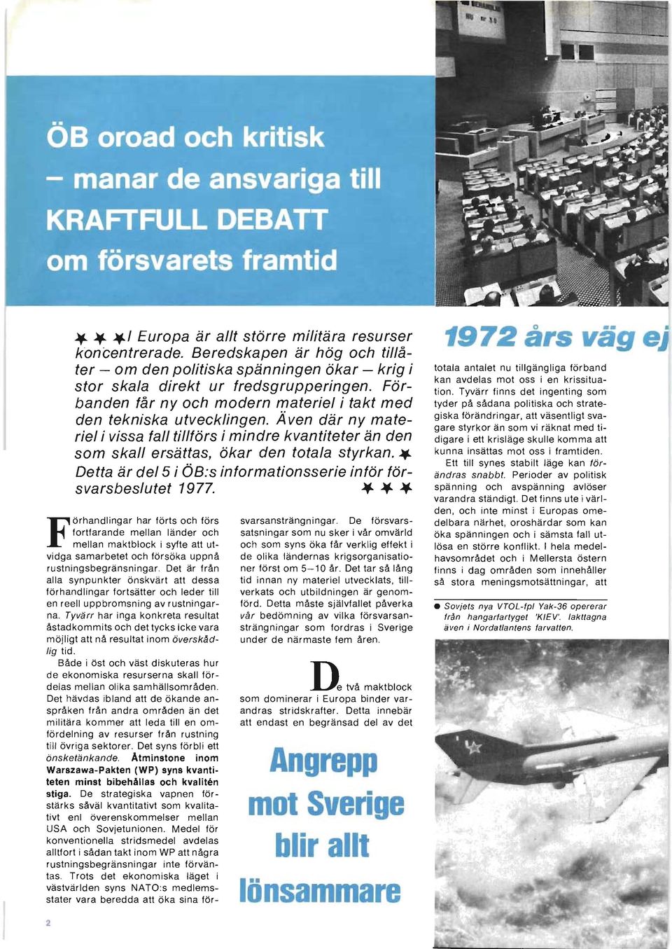 .. Detta är del5 i ÖB:s informationsserie inför försvarsbeslutet 1977. Förhandlingar har förts och förs svarsansträngningar.