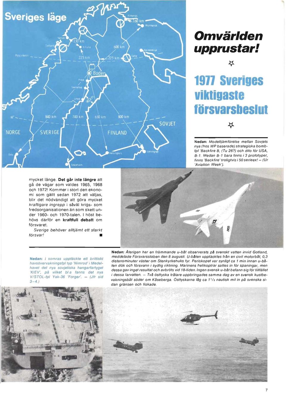 Det går inte längre att gå de vägar som valdes 1965, 1968 och 1972 1 Kom mer i stort den ekonomi som gällt sedan 1972 att väljas, blir det nödvändigt att göra mycket kraftigare ingrepp i såväl krigs-