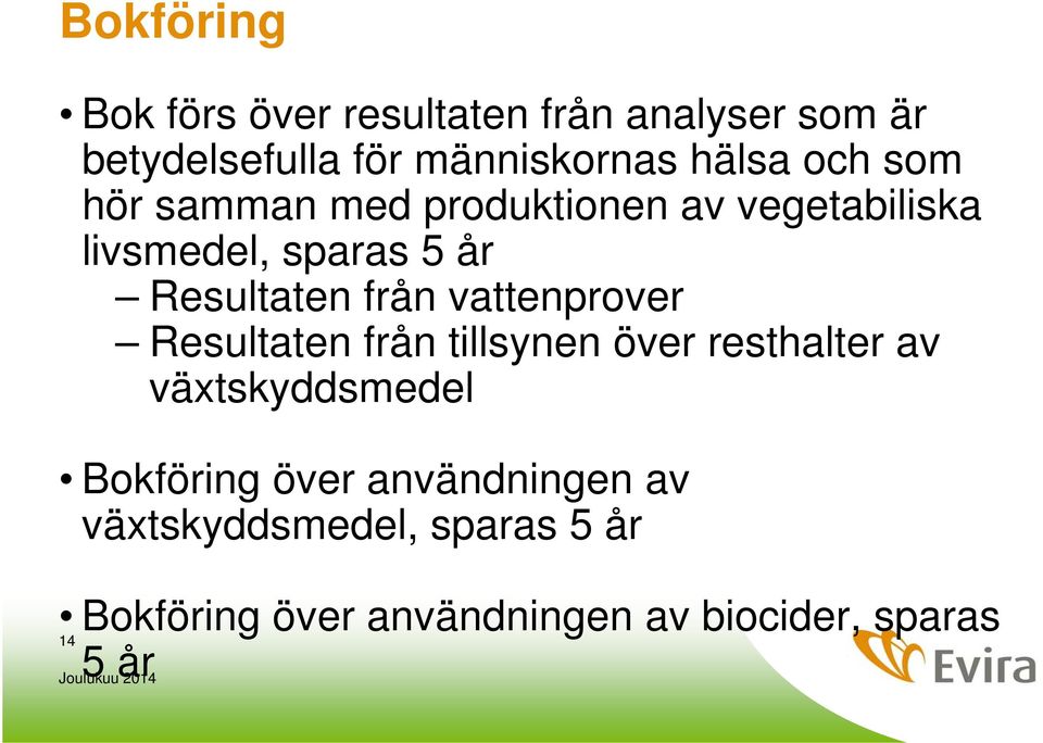 vattenprover Resultaten från tillsynen över resthalter av växtskyddsmedel Bokföring över