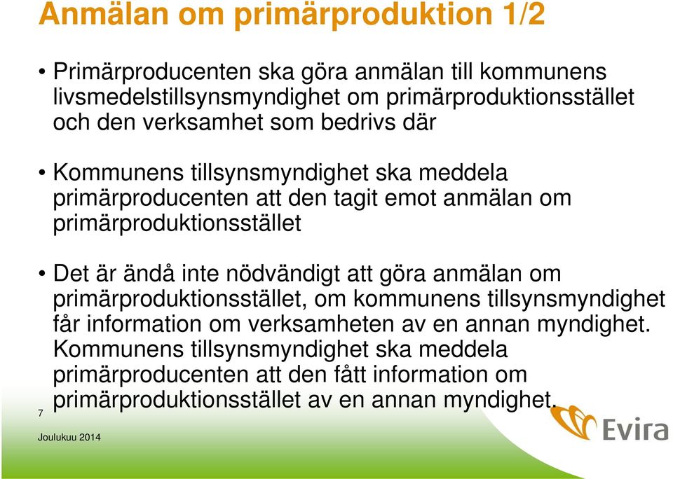 är ändå inte nödvändigt att göra anmälan om primärproduktionsstället, om kommunens tillsynsmyndighet får information om verksamheten av en annan