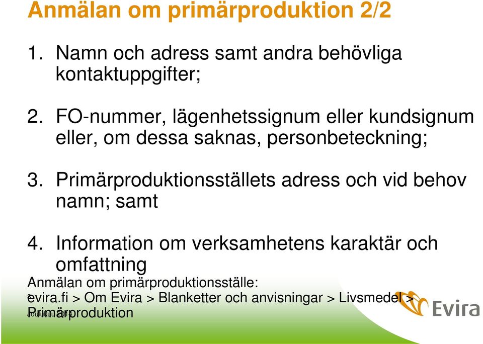 Primärproduktionsställets adress och vid behov namn; samt 4.