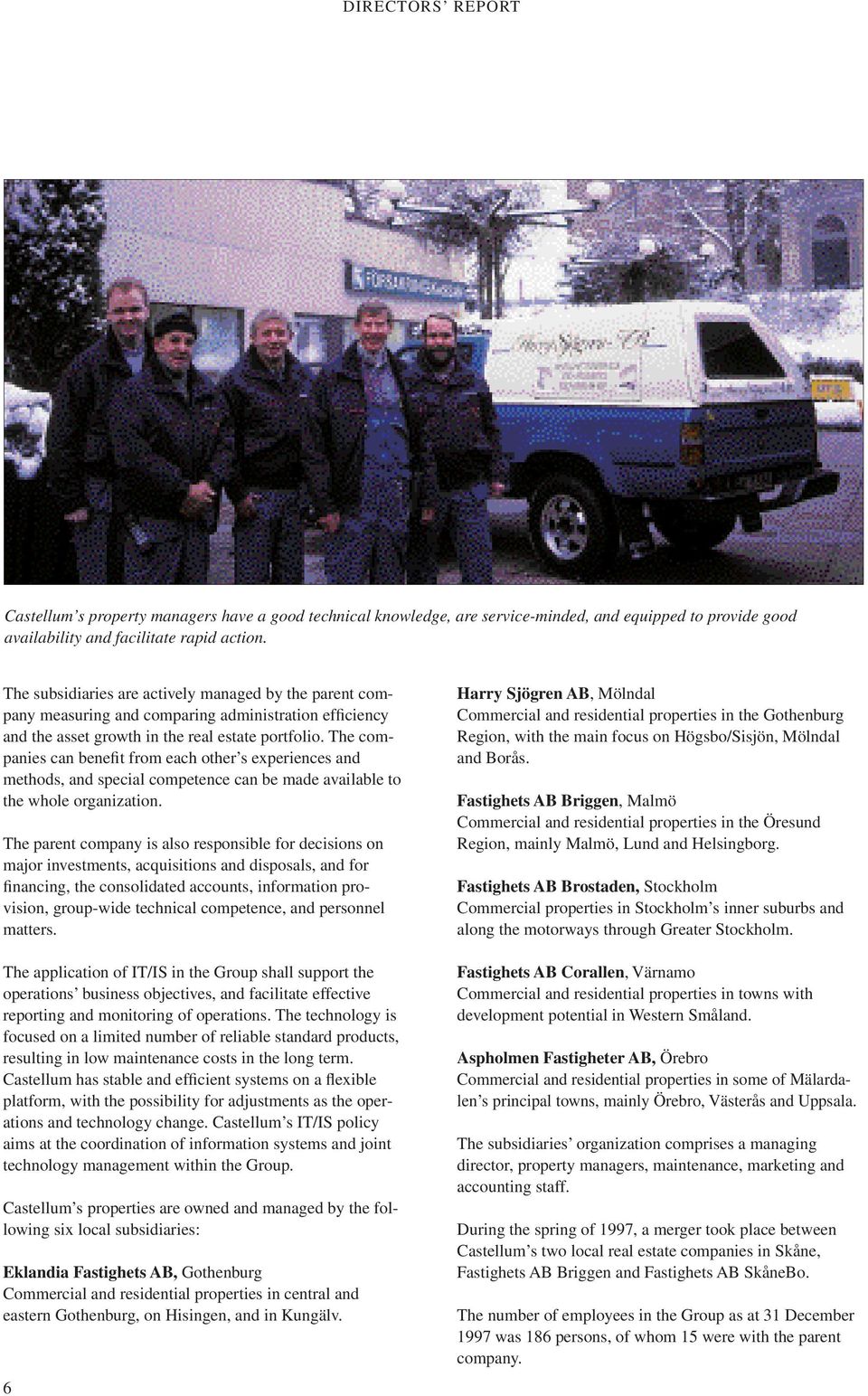 The companies can benefit from each other s experiences and methods, and special competence can be made available to the whole organization.