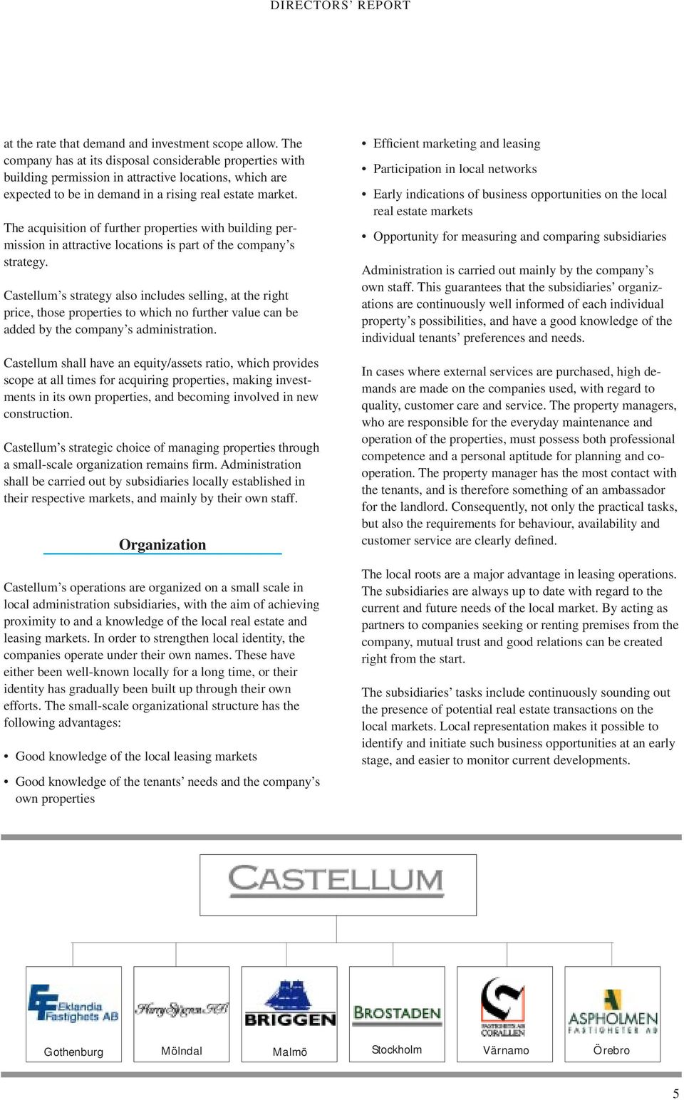 The acquisition of further properties with building permission in attractive locations is part of the company s strategy.