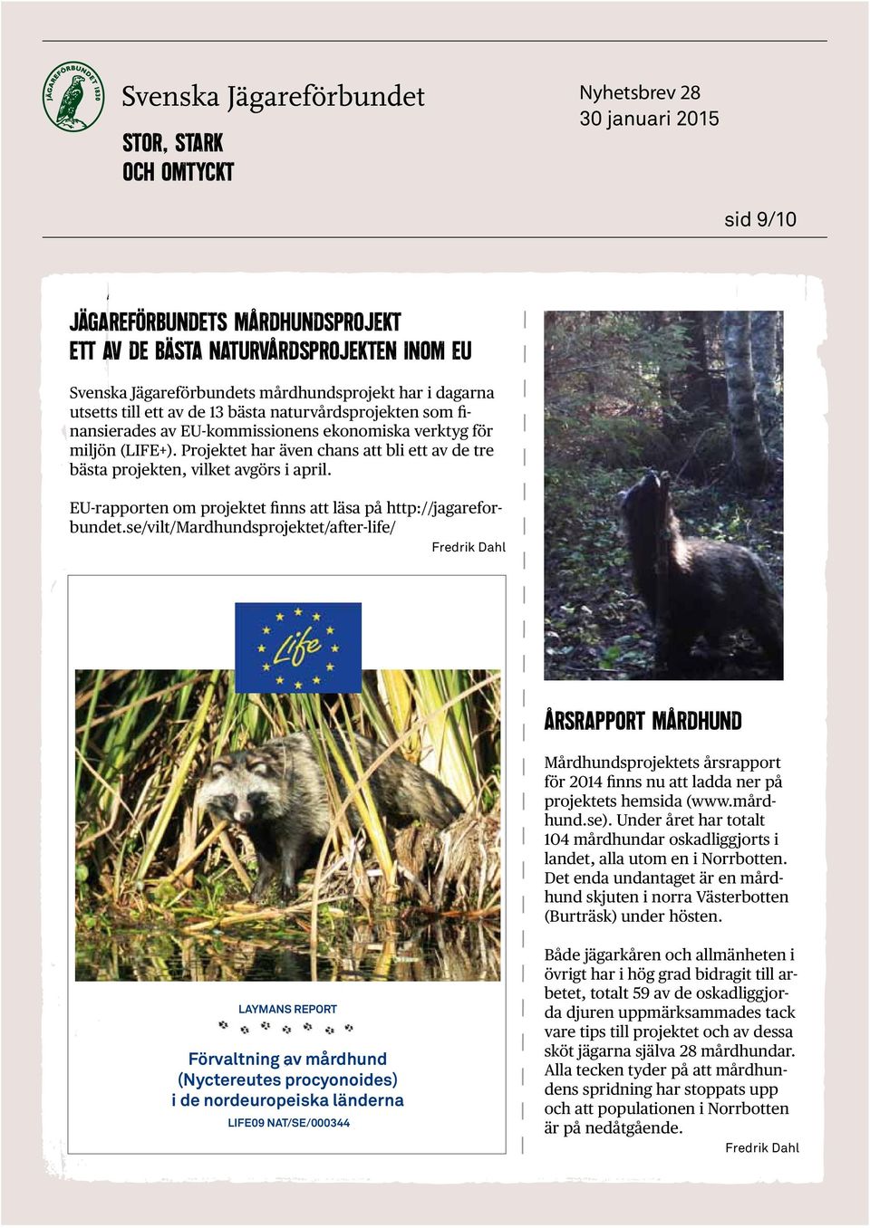 EU-rapporten om projektet finns att läsa på http://jagareforbundet.