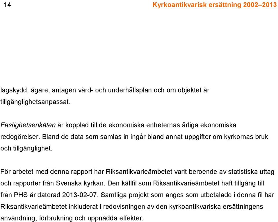 Bland de data som samlas in ingår bland annat uppgifter om kyrkornas bruk och tillgänglighet.