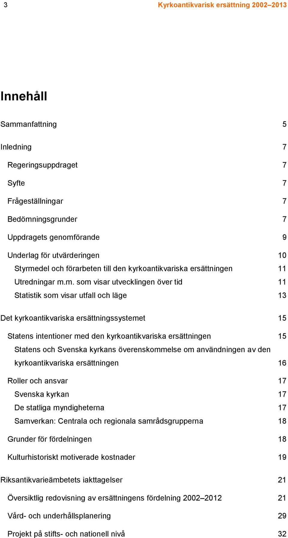 del och förarbeten till den kyrkoantikvariska ersättningen 11 Utredningar m.