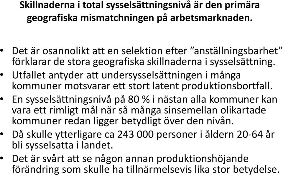 Utfallet antyder att undersysselsättningen i många kommuner motsvarar ett stort latent produktionsbortfall.