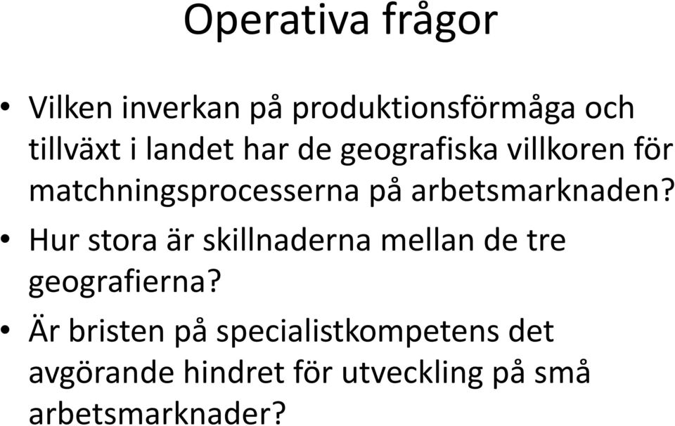 arbetsmarknaden? Hur stora är skillnaderna mellan de tre geografierna?