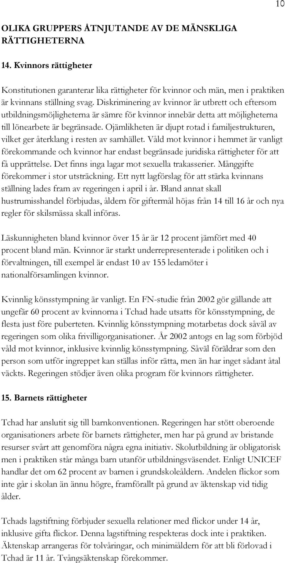 Ojämlikheten är djupt rotad i familjestrukturen, vilket ger återklang i resten av samhället.