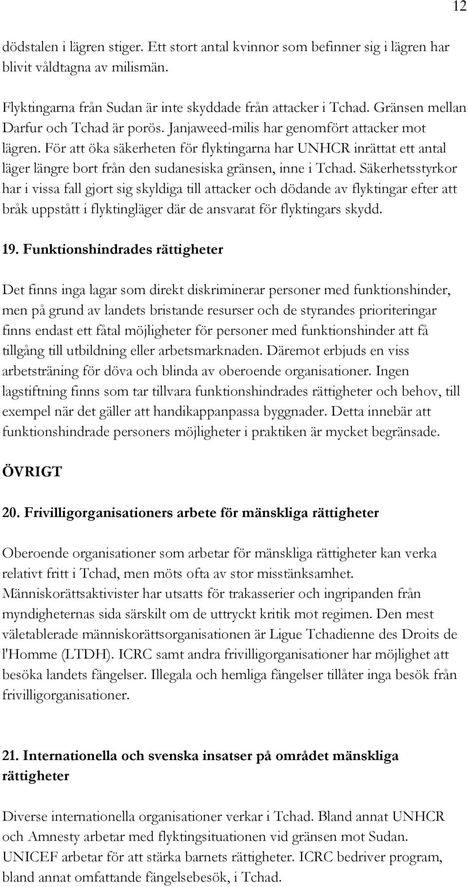 För att öka säkerheten för flyktingarna har UNHCR inrättat ett antal läger längre bort från den sudanesiska gränsen, inne i Tchad.