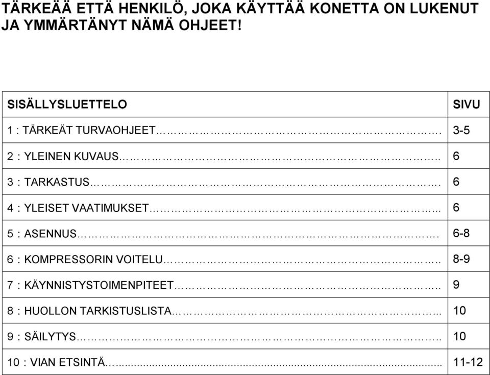 6 4:YLEISET VAATIMUKSET... 6 5:ASENNUS. 6-8 6:KOMPRESSORIN VOITELU.