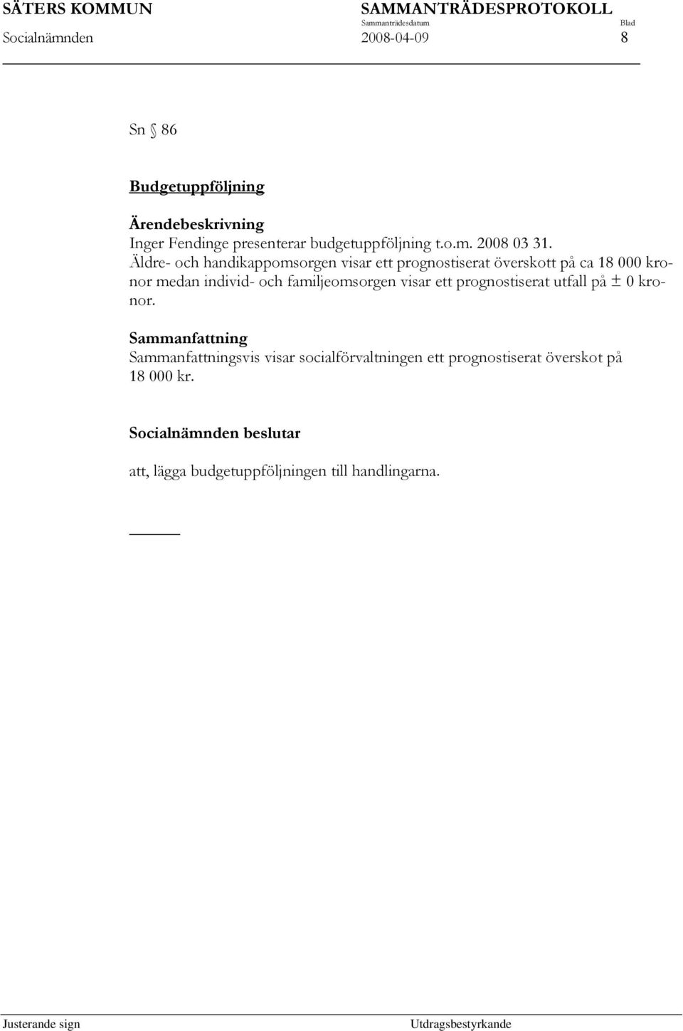 Äldre- och handikappomsorgen visar ett prognostiserat överskott på ca 18 000 kronor medan individ- och