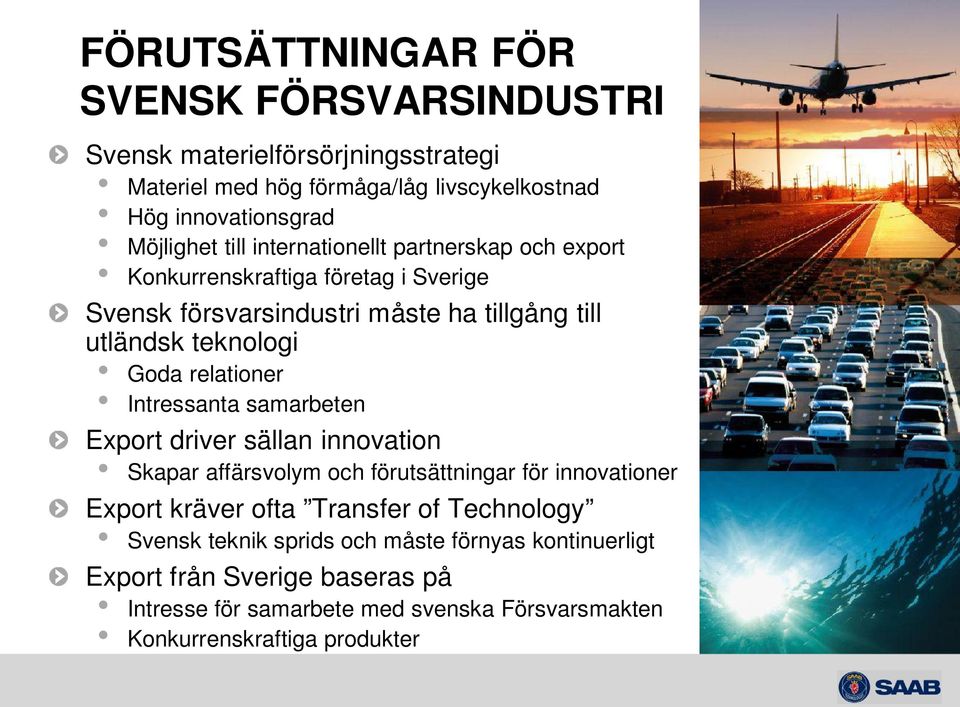 relationer Intressanta samarbeten Export driver sällan innovation Skapar affärsvolym och förutsättningar för innovationer Export kräver ofta Transfer of