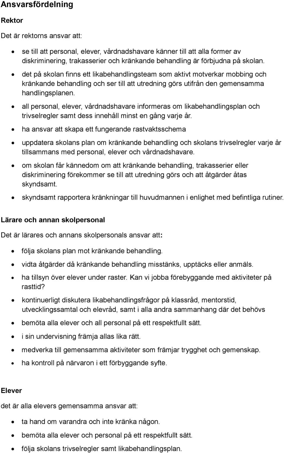 all personal, elever, vårdnadshavare informeras om likabehandlingsplan och trivselregler samt dess innehåll minst en gång varje år.