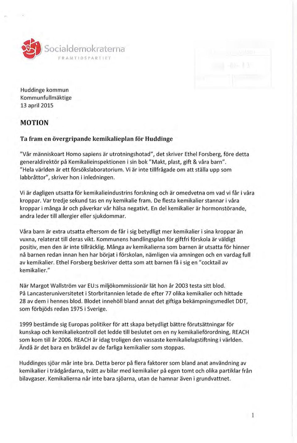 Vi är inte tillfrågade om att st älla upp som labbråttor", skriver hon i inledningen. Vi är dagligen utsatta för kemikalieindustrins forskning och är omedvetna om vad vi f år i vå ra kroppar.