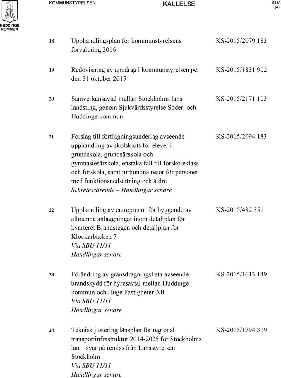 103 21 Förslag till förfrågningsunderlag avseende upphandling av skolskjuts för elever i grundskola, grundsärskola och gymnasiesärskola, enstaka fall till förskoleklass och förskola, samt turbundna