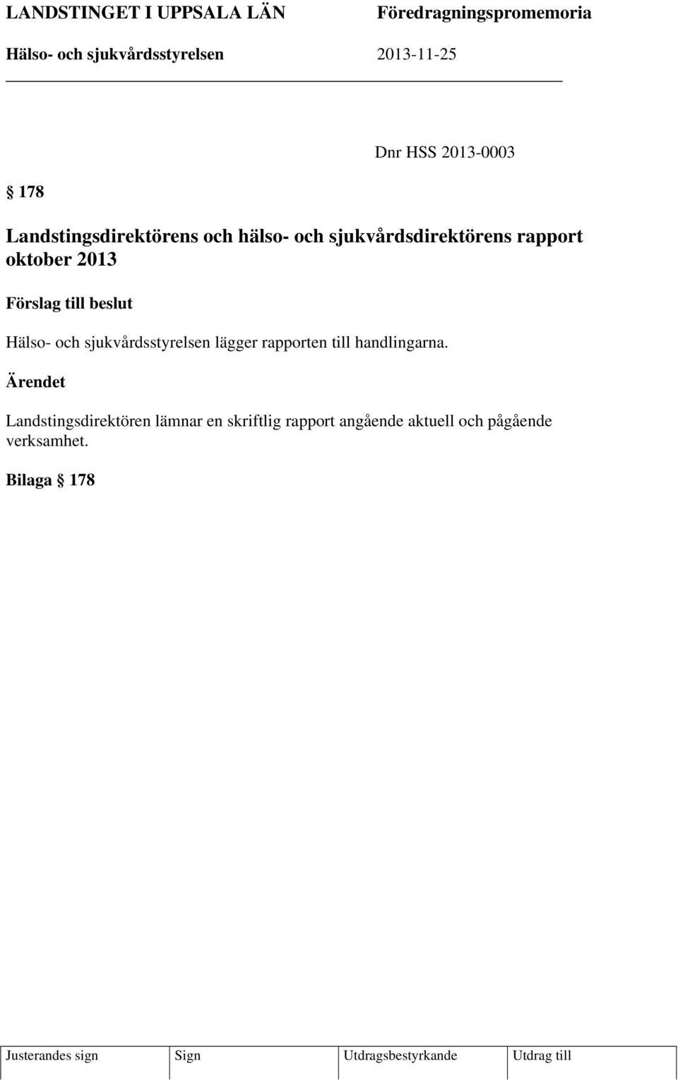 Hälso- och sjukvårdsstyrelsen lägger rapporten till handlingarna.