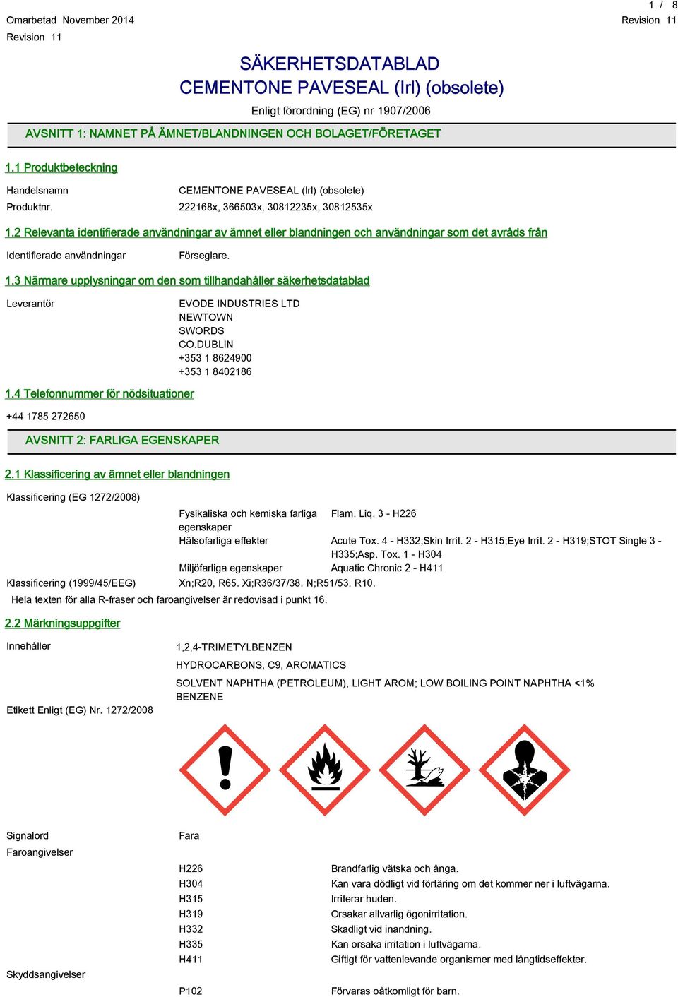DUBLIN +353 1 8624900 +353 1 8402186 1.4 Telefonnummer för nödsituationer +44 1785 272650 AVSNITT 2: FARLIGA EGENSKAPER 2.