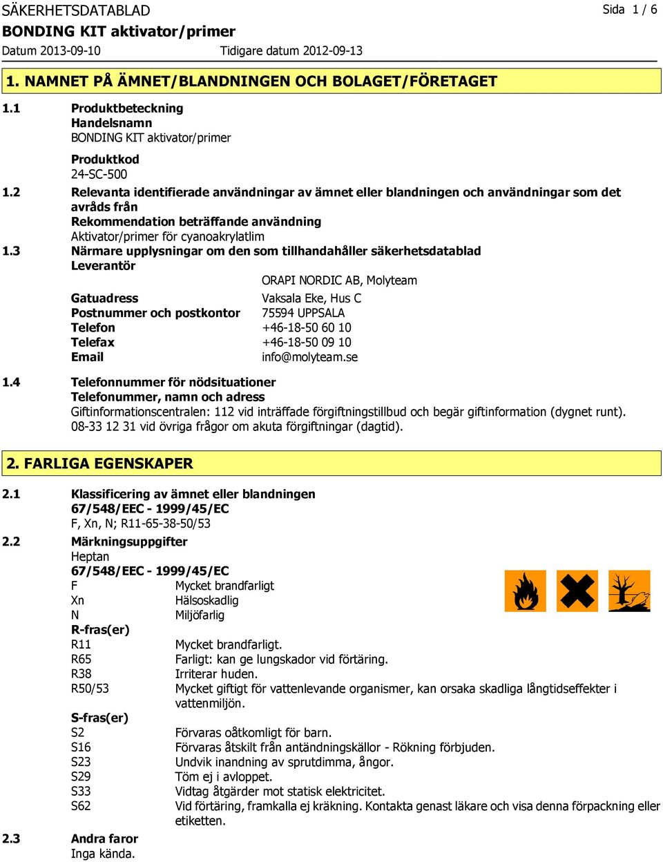 3 Närmare upplysningar om den som tillhandahåller säkerhetsdatablad Leverantör ORAPI NORDIC AB, Molyteam Gatuadress Vaksala Eke, Hus C Postnummer och postkontor 75594 UPPSALA Telefon +46-18-50 60 10