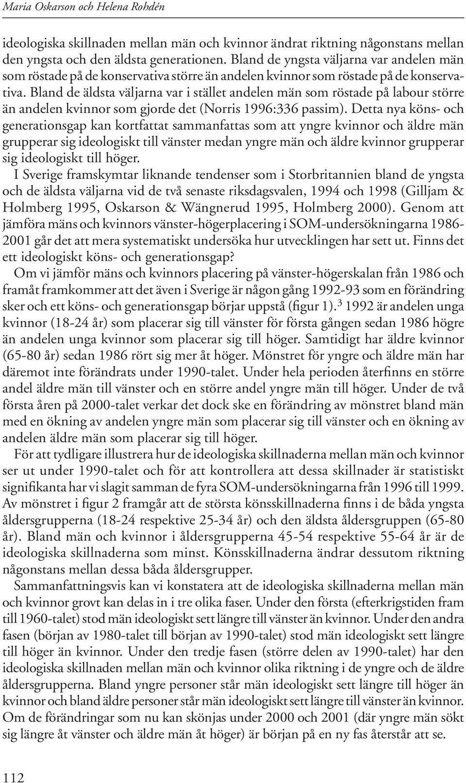 Bland de äldsta väljarna var i stället andelen män som röstade på labour större än andelen kvinnor som gjorde det (Norris 1996:336 passim).