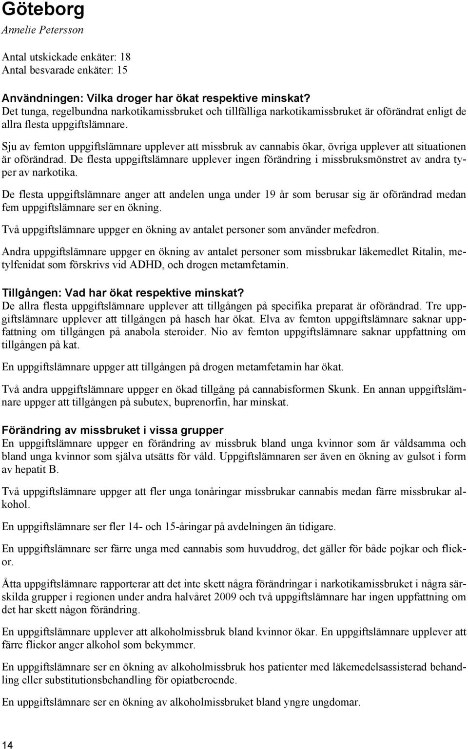 Sju av femton uppgiftslämnare upplever att missbruk av cannabis ökar, övriga upplever att situationen är oförändrad.