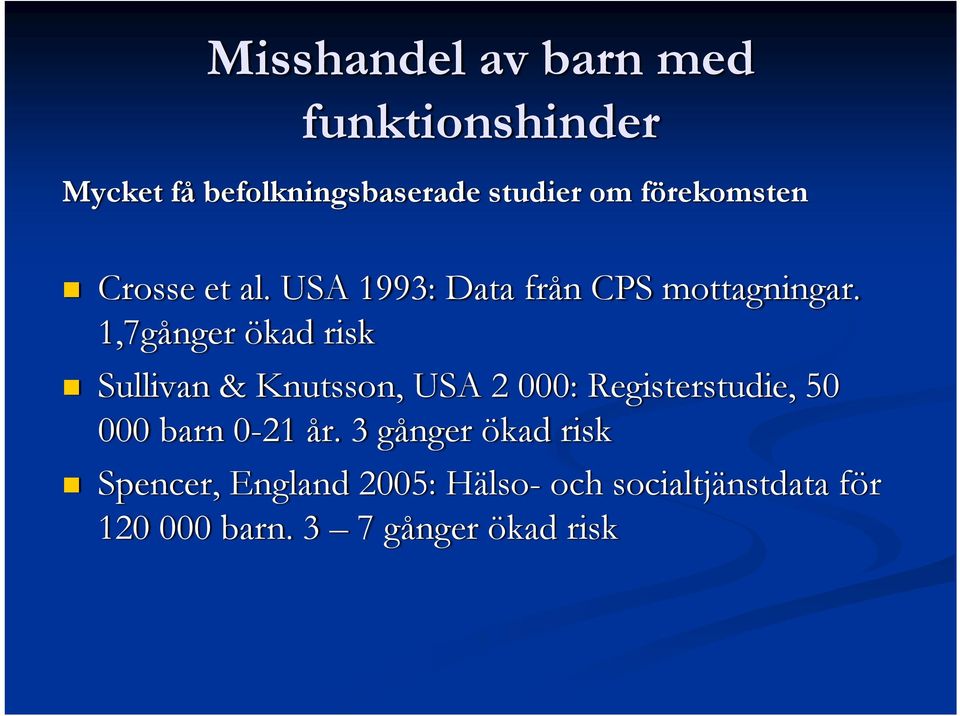 1,7gånger ökad risk Sullivan & Knutsson, USA 2 000: Registerstudie, 50 000 barn 0-21