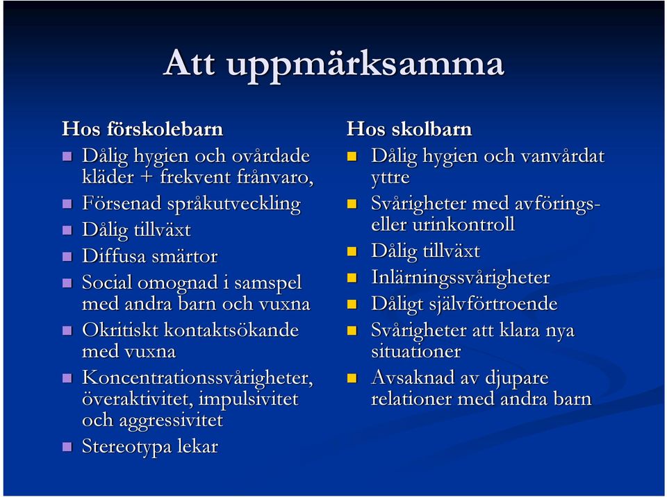 impulsivitet och aggressivitet Stereotypa lekar Hos skolbarn Dålig hygien och vanvårdat yttre Svårigheter med avföringseller urinkontroll