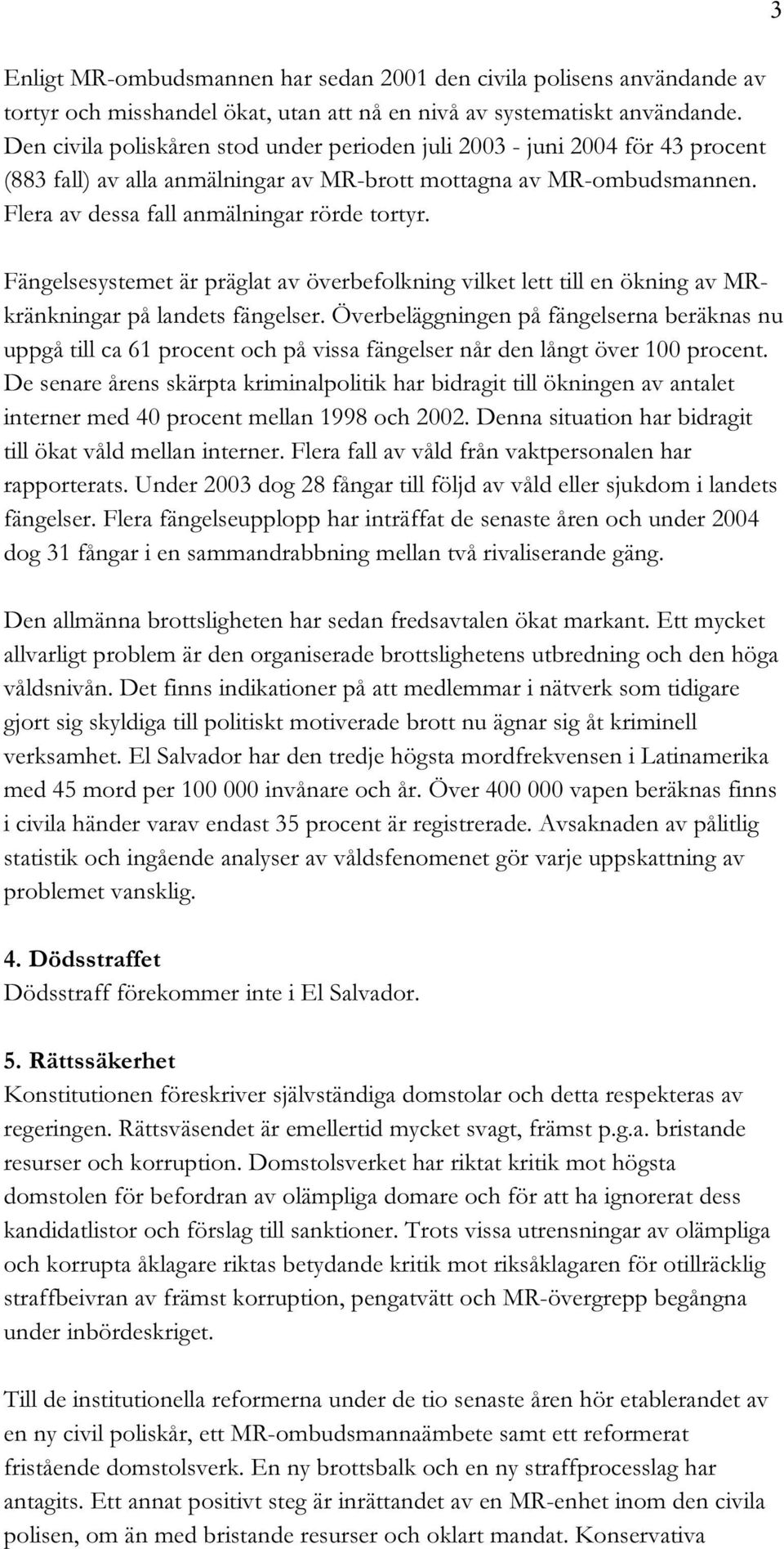 Fängelsesystemet är präglat av överbefolkning vilket lett till en ökning av MRkränkningar på landets fängelser.