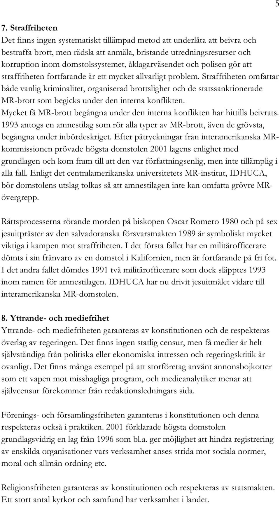 Straffriheten omfattar både vanlig kriminalitet, organiserad brottslighet och de statssanktionerade MR-brott som begicks under den interna konflikten.