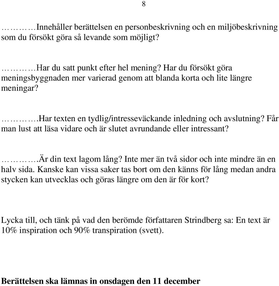 Får man lust att läsa vidare och är slutet avrundande eller intressant?.är din text lagom lång? Inte mer än två sidor och inte mindre än en halv sida.