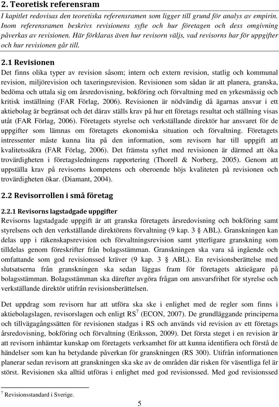 Här förklaras även hur revisorn väljs, vad revisorns har för uppgifter och hur revisionen går till. 2.