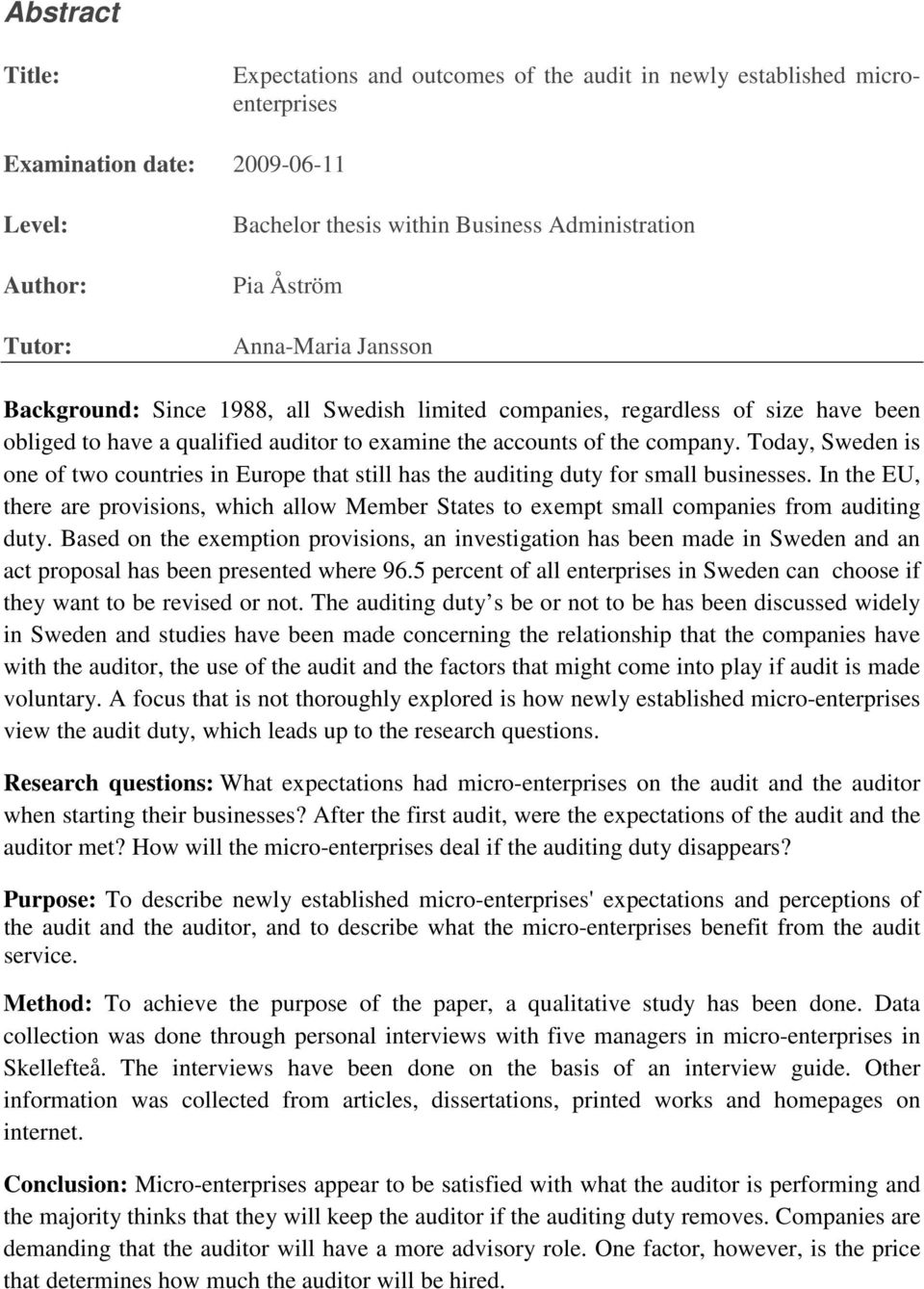 Today, Sweden is one of two countries in Europe that still has the auditing duty for small businesses.