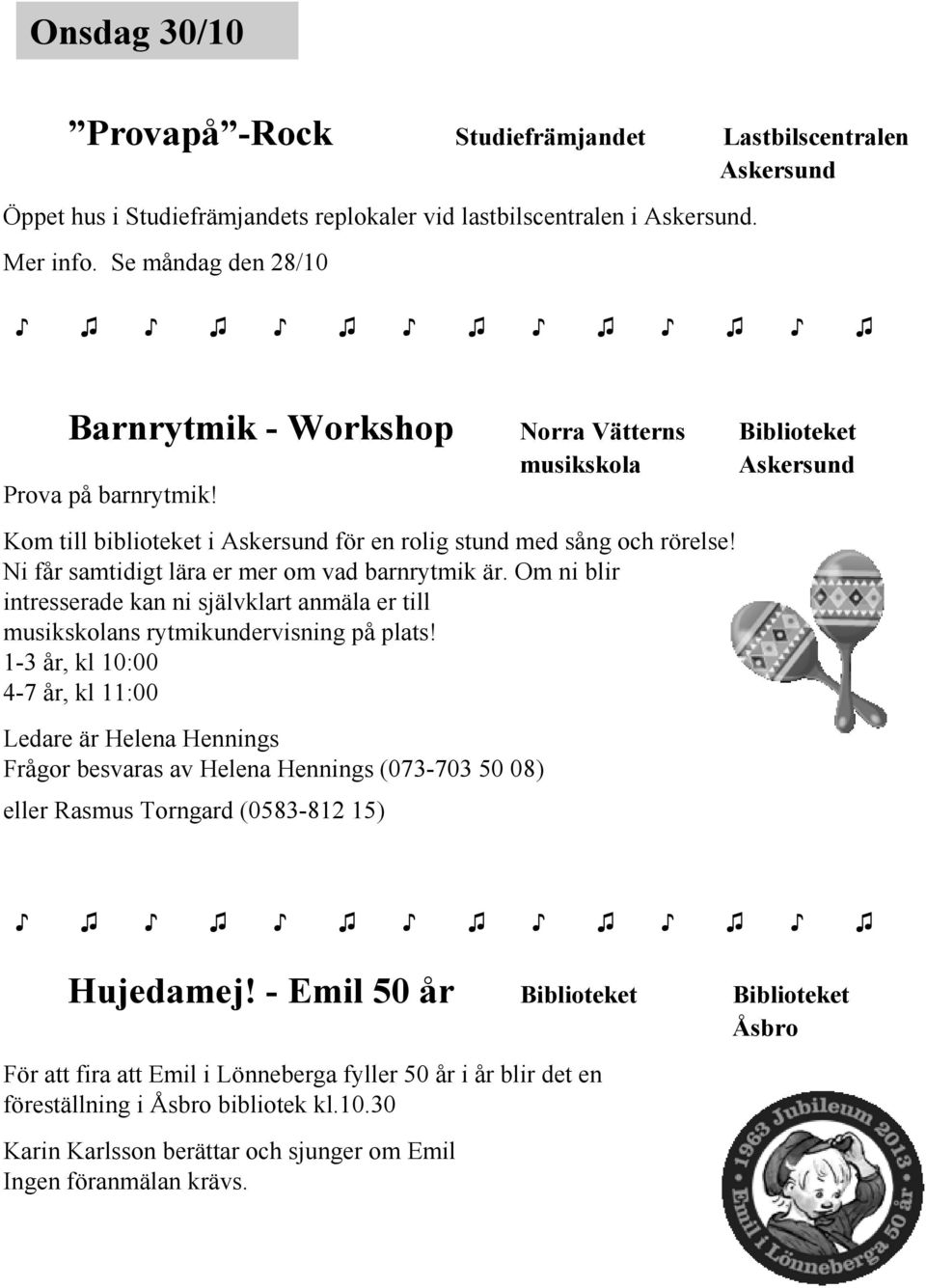 Ni får samtidigt lära er mer om vad barnrytmik är. Om ni blir intresserade kan ni självklart anmäla er till musikskolans rytmikundervisning påplats!