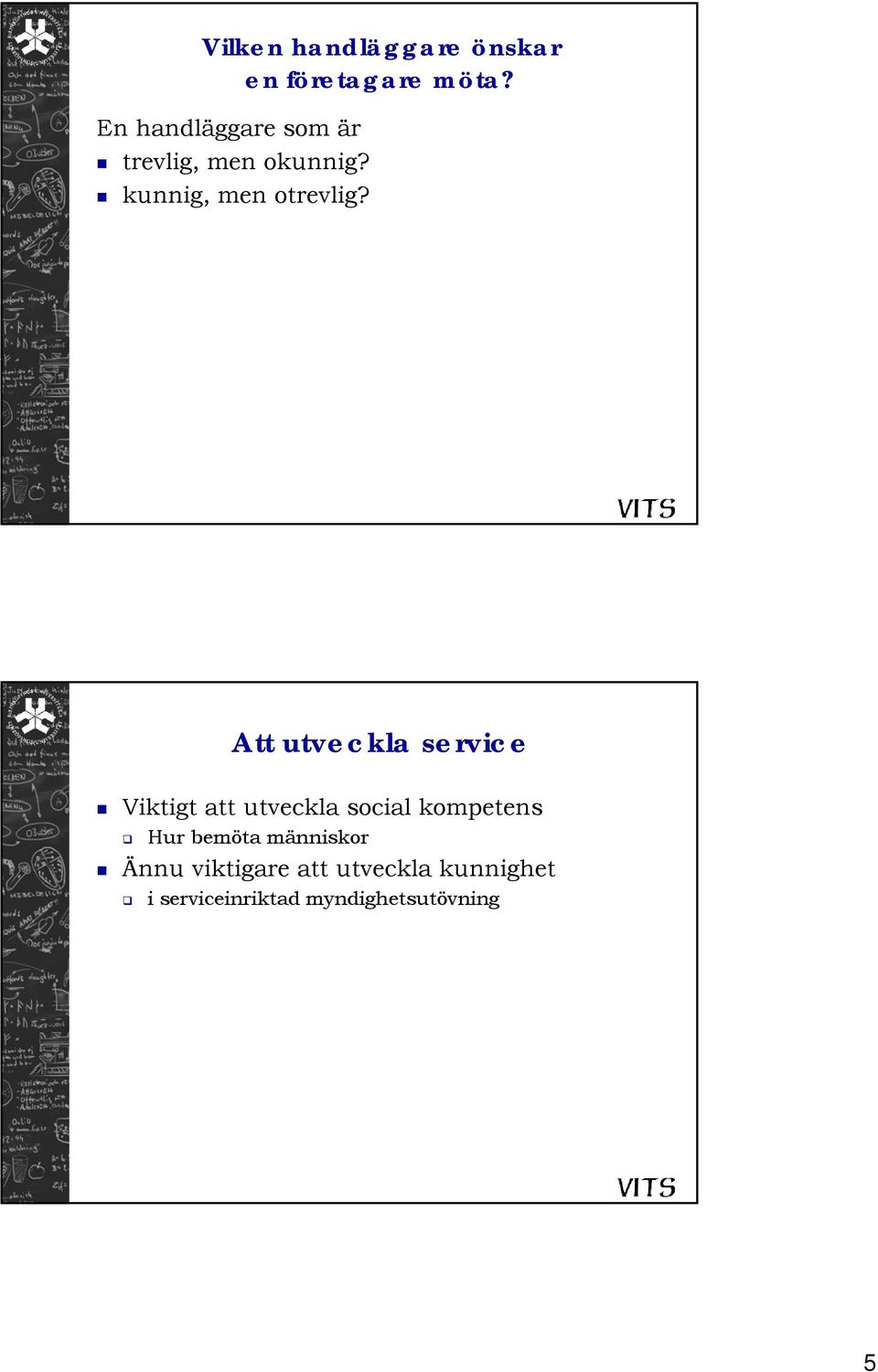 Att utveckla service Viktigt att utveckla social kompetens Hur